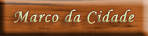 Marco da Cidade e Viagem Hist&oacute;rica